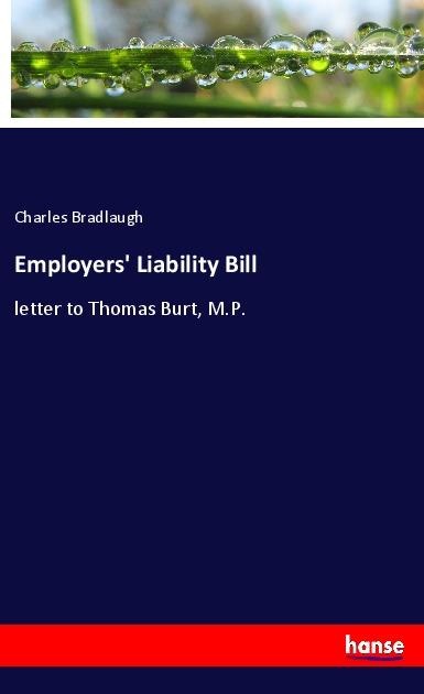 Employers Liability Bill: letter to Thomas Burt, M.P.