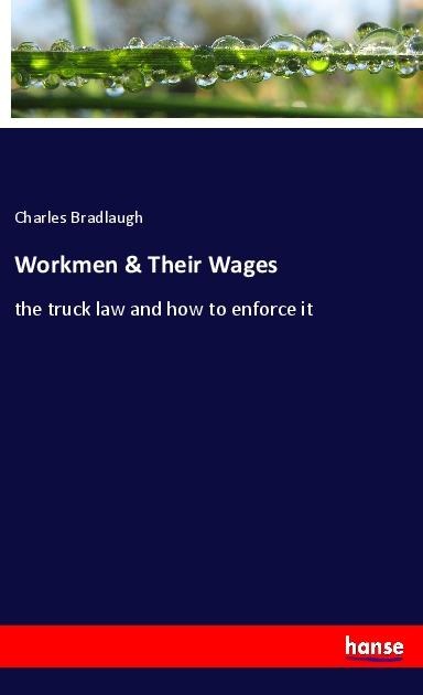 Workmen & Their Wages: the truck law and how to enforce it