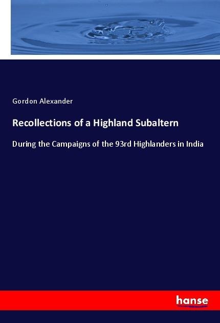 Recollections of a Highland Subaltern: During the Campaigns of the 93rd Highlanders in India