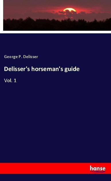 Delissers horsemans guide: Vol. 1
