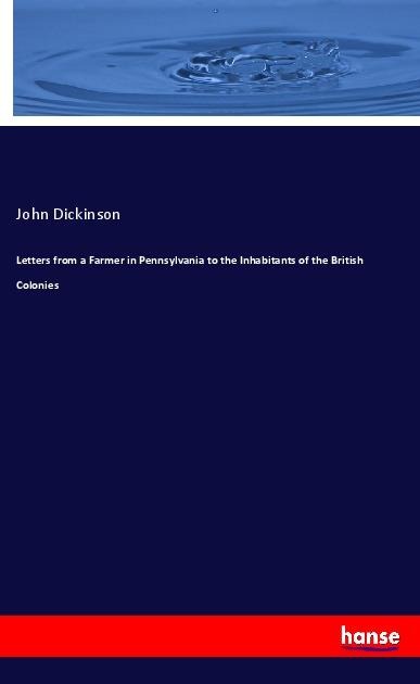 Letters from a Farmer in Pennsylvania to the Inhabitants of the British Colonies