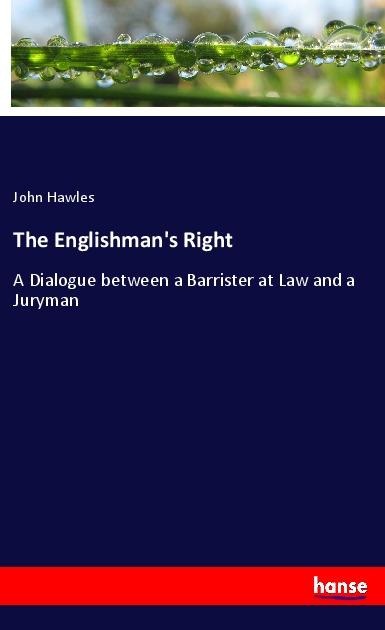 The Englishmans Right: A Dialogue between a Barrister at Law and a Juryman