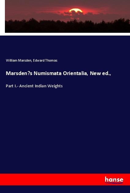 Marsdens Numismata Orientalia, New ed.,: Part I.- Ancient Indian Weights