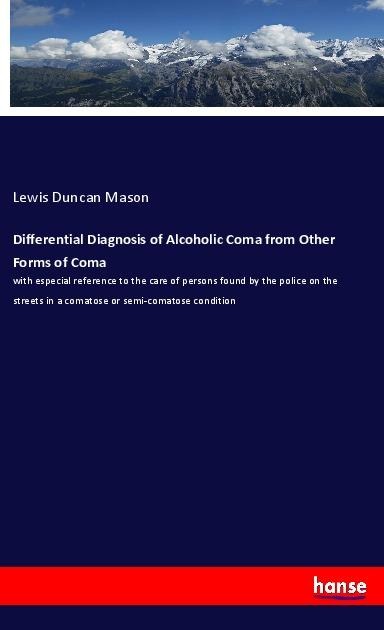 Differential Diagnosis of Alcoholic Coma from Other Forms of Coma: with especial reference to the care of persons found by the police on the streets in a comatose or semi-comatose condition