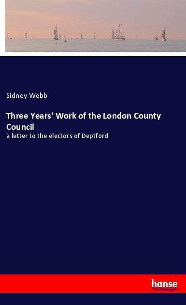 Three Years Work of the London County Council: a letter to the electors of Deptford