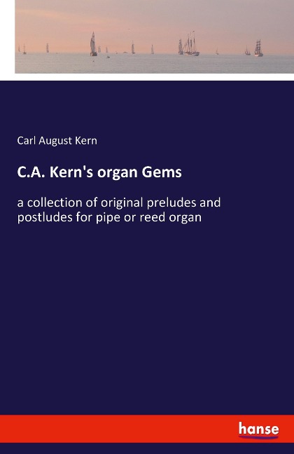 C.A. Kerns organ Gems: a collection of original preludes and postludes for pipe or reed organ