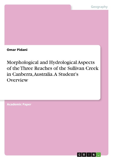 Morphological and Hydrological Aspects of the Three Reaches of the Sullivan Creek in Canberra, Australia. A Students Overview