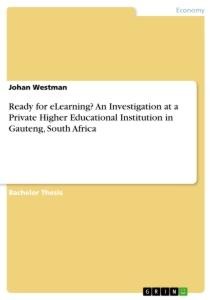 Ready for eLearning? An Investigation at a Private Higher Educational Institution in Gauteng, South Africa