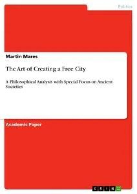 The Art of Creating a Free City: A Philosophical Analysis with Special Focus on Ancient Societies