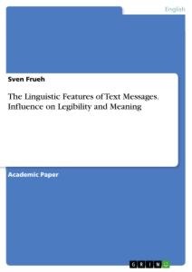 The Linguistic Features of Text Messages. Influence on Legibility and Meaning