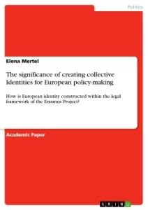 The significance of creating collective Identities for European policy-making: How is European identity constructed within the legal framework of the Erasmus Project?
