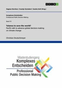 Talanoa to save the world? Pacific talk to advance global decision-making on climate change: Schriftenreihe Komplexes Entscheiden (Professional Public Decision Making), Band 10