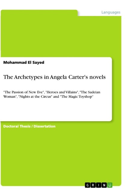 The Archetypes in Angela Carters novels: The Passion of New Eve, Heroes and Villains, The Sadeian Woman, Nights at the Circus and The Magic Toyshop