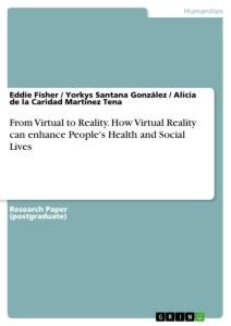 From Virtual to Reality. How Virtual Reality can enhance Peoples Health and Social Lives