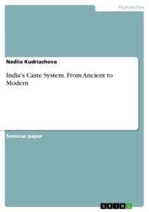 Indias Caste System. From Ancient to Modern