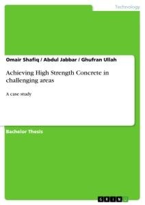 Achieving High Strength Concrete in challenging areas: A case study
