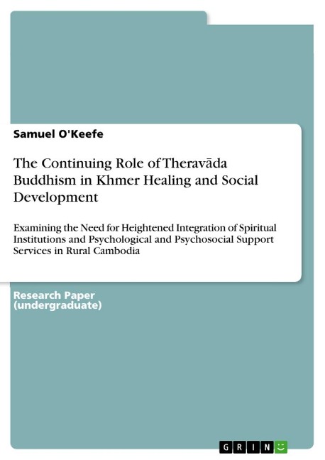 The Continuing Role of Therav¿da Buddhism in Khmer Healing and Social Development: Examining the Need for Heightened Integration of Spiritual Institutions and Psychological and Psychosocial Support Services in Rural Cambodia