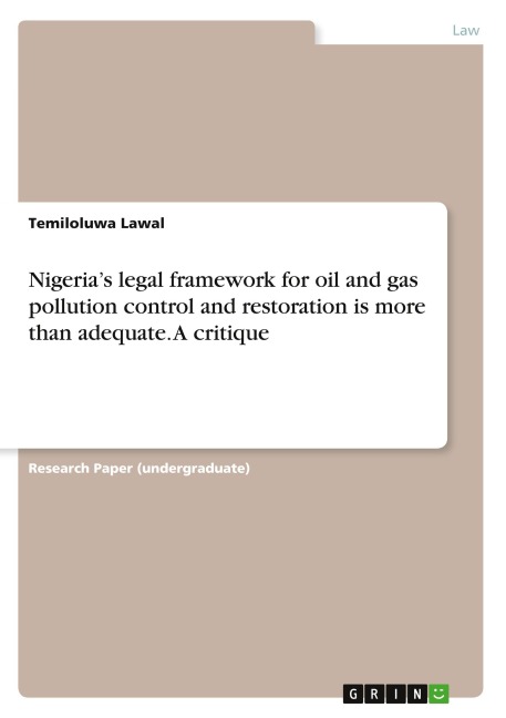 Nigerias legal framework for oil and gas pollution control and restoration is more than adequate. A critique