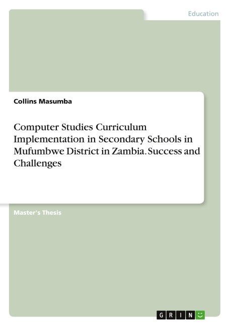 Computer Studies Curriculum Implementation in Secondary Schools in Mufumbwe District in Zambia. Success and Challenges