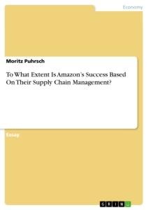 To What Extent Is Amazons Success Based On Their Supply Chain Management?