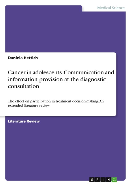 Cancer in adolescents. Communication and information provision at the diagnostic consultation: The effect on participation in treatment decision-making. An extended literature review