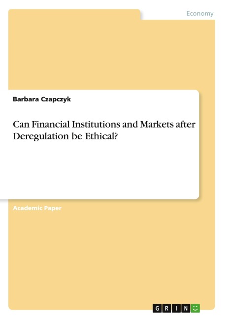 Can Financial Institutions and Markets after Deregulation be Ethical?