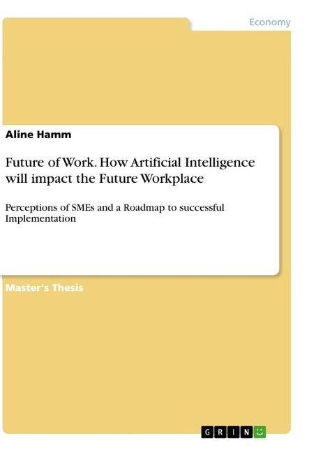 Future of Work. How Artificial Intelligence will impact the Future Workplace: Perceptions of SMEs and a Roadmap to successful Implementation