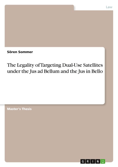 The Legality of Targeting Dual-Use Satellites under the Jus ad Bellum and the Jus in Bello