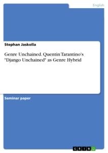 Genre Unchained. Quentin Tarantinos Django Unchained as Genre Hybrid