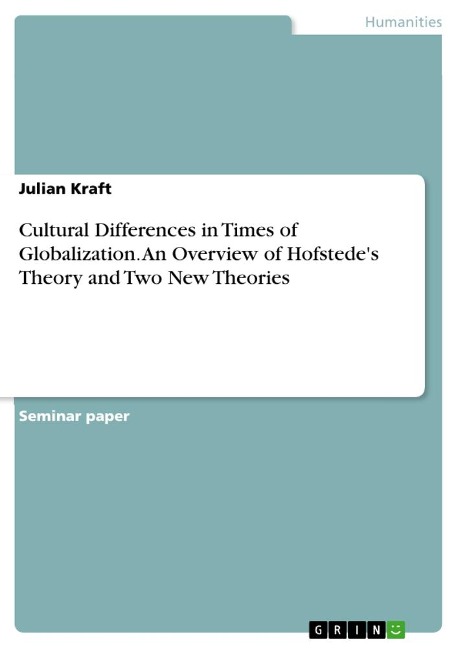 Cultural Differences in Times of Globalization. An Overview of Hofstedes Theory and Two New Theories