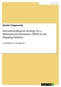 Internationalisation Strategy for a Multinational Enterprise (MNE) in the Shipping Industry: An Analysis of Evergreen