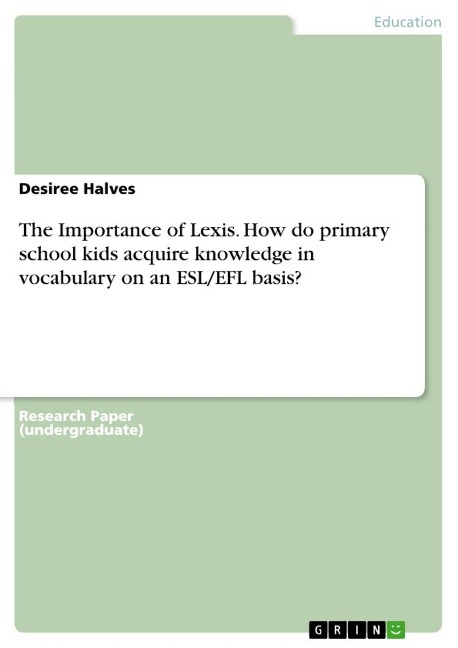 The Importance of Lexis. How do primary school kids acquire knowledge in vocabulary on an ESL/EFL basis?
