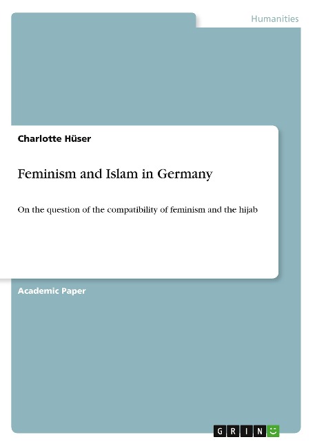Feminism and Islam in Germany: On the question of the compatibility of feminism and the hijab