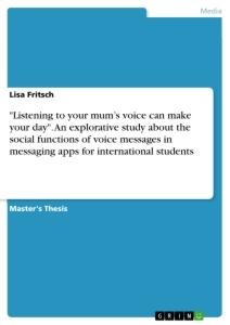 Listening to your mums voice can make your day. An explorative study about the social functions of voice messages in messaging apps for international students