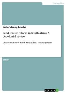 Land tenure reform in South Africa. A decolonial review: Decolonisation of South African land tenure systems
