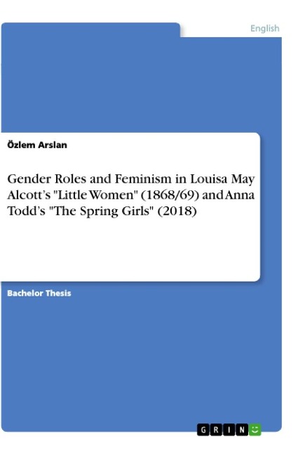 Gender Roles and Feminism in Louisa May Alcotts Little Women (1868/69) and Anna Todds The Spring Girls (2018)