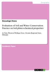 Evaluation of Soil and Water Conservation Practice on Soil phsico-chemical properties: At Nejo, Western Wollega Zone, Oromia Regional State, Ethiopia