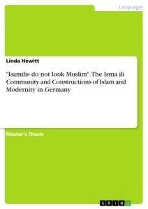 Isamilis do not look Muslim. The Isma¿ili Community and Constructions of Islam and Modernity in Germany