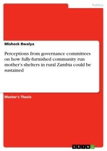 Perceptions from governance committees on how fully-furnished community run mothers shelters in rural Zambia could be sustained