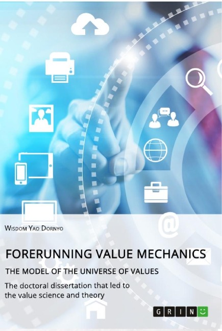 Forerunning value mechanics. The model of the universe of values: The doctoral dissertation that led to the value science and theory