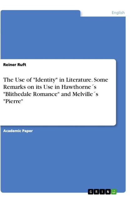 The Use of Identity in Literature. Some Remarks on its Use in  Hawthorne´s Blithedale Romance  and Melville´s Pierre