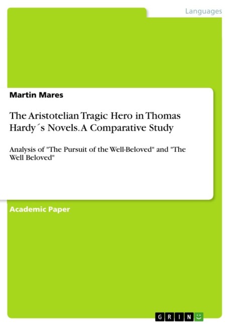 The Aristotelian Tragic Hero in Thomas Hardy´s Novels. A Comparative Study: Analysis of The Pursuit of the Well-Beloved and The Well Beloved