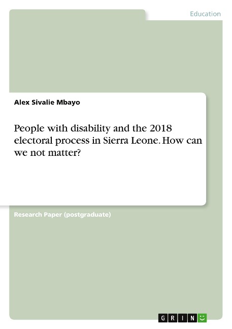 People with disability and the 2018 electoral process in Sierra Leone. How can we not matter?
