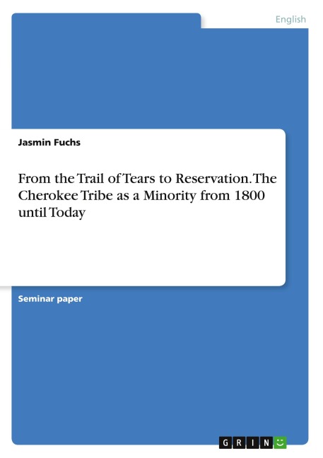 From the Trail of Tears to Reservation. The Cherokee Tribe as a Minority from 1800 until Today