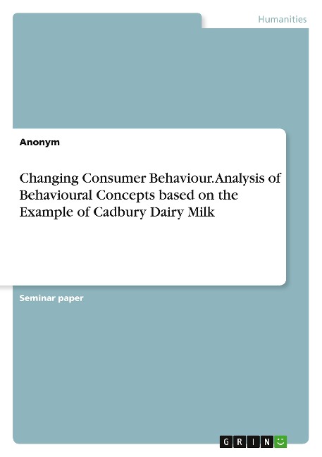 Changing Consumer Behaviour. Analysis of Behavioural Concepts based on the Example of Cadbury Dairy Milk