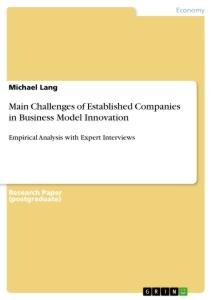 Main Challenges of Established Companies in Business Model Innovation: Empirical Analysis with Expert Interviews