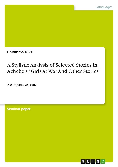 A Stylistic Analysis of Selected Stories in Achebes Girls At War And Other Stories: A comparative study