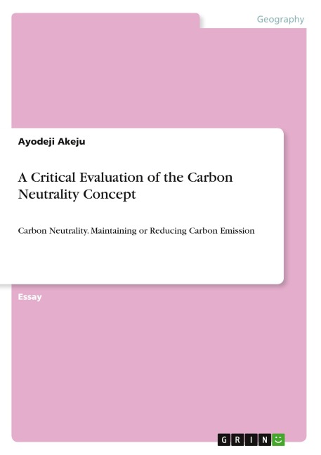A Critical Evaluation of the Carbon Neutrality Concept: Carbon Neutrality. Maintaining or Reducing Carbon Emission