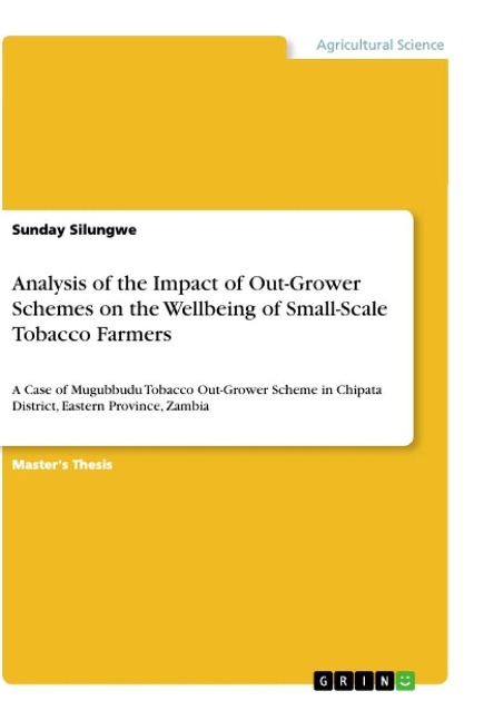 Analysis of the Impact of Out-Grower Schemes on the Wellbeing of Small-Scale Tobacco Farmers: A Case of Mugubbudu Tobacco Out-Grower Scheme in Chipata District, Eastern Province, Zambia