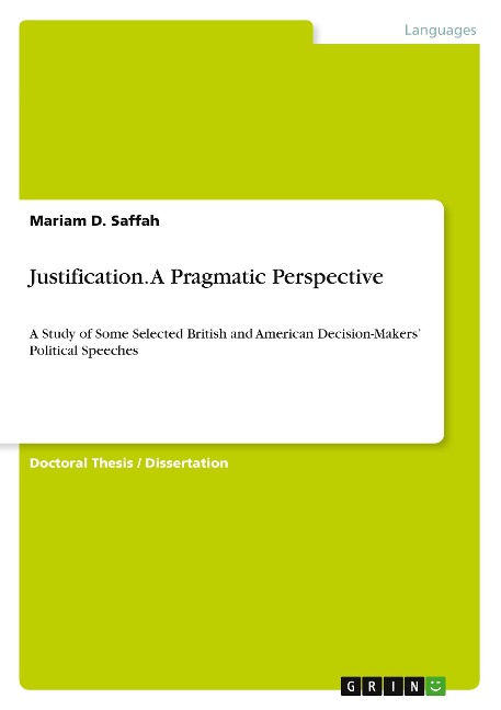 Justification. A Pragmatic Perspective: A Study of Some Selected British and American Decision-Makers Political Speeches